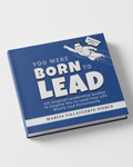 You Were Born to Lead: 115 Original Leadership Quotes (Illustrated Edition)